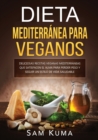 Dieta Mediterranea Para Veganos : Deliciosas recetas veganas mediterraneas que satisfacen el alma para perder peso y seguir un estilo de vida saludable - Book