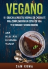 Vegano : 101 Deliciosas Recetas Veganas de Chocolate Para Complementar un Estilo de Vida Vegetariano y Vegano Radical - Book