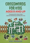 Crosswords for Kids Ages 9 and Up : Crosswords for Kids to Help Improve Vocabulary and Pass the Time - Book