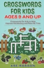 Crosswords for Kids Ages 9 and Up : Crosswords for Kids to Help Improve Vocabulary and Pass the Time - Book