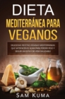Dieta Mediterranea Para Veganos : Deliciosas recetas veganas mediterraneas que satisfacen el alma para perder peso y seguir un estilo de vida saludable - Book