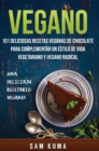 Vegano : 101 Deliciosas Recetas Veganas de Chocolate Para Complementar un Estilo de Vida Vegetariano y Vegano Radical - Book