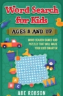 Word Search for Kids Ages 8 and Up : Word Search Games and Puzzles That Will Make Your Kids Smarter - Book