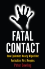 Fatal Contact : How Epidemics Nearly Wiped Out Australia’s First Peoples - Book
