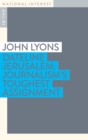 Dateline Jerusalem : Journalism’s Toughest Assignment - Book