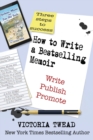 How to Write a Bestselling Memoir : Three Steps - Write, Publish, Promote - Book