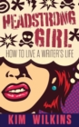 Headstrong Girl : How To Live A Writer's Life - Book