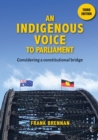 An Indigenous Voice to Parliament : Considering a Constitutional Bridge - Third Edition - eBook