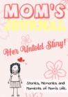 Mom's Journal - Her Untold Story : Stories, Memories and Moments of Mom's Life: A Guided Memory Journal 7 x 10 inch - Book