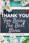 Thank You For Being The Best Nana : My Gift Of Appreciation: Full Color Gift Book Prompted Questions 6.61 x 9.61 inch - Book