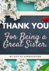 Thank You For Being A Great Sister : My Gift Of Appreciation: Full Color Gift Book Prompted Questions 6.61 x 9.61 inch - Book
