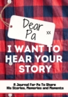 Dear Pa. I Want To Hear Your Story : A Guided Memory Journal to Share The Stories, Memories and Moments That Have Shaped Pa's Life 7 x 10 inch - Book