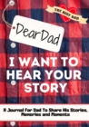 Dear Dad. I Want To Hear Your Story : A Guided Memory Journal to Share The Stories, Memories and Moments That Have Shaped Dad's Life 7 x 10 inch - Book