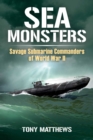 Sea Monsters : Savage Submarine Commanders of World War Two - eBook