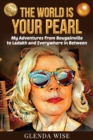 The World is Your Pearl : My Adventures from Bougainville to Ladakh and Everywhere in Between - Book