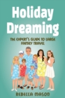 Holiday Dreaming : The Expert's Guide to Large Family Travel - Book
