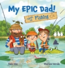 My EPIC Dad! Takes us Fishing - Book