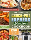 The Effortless Crock-Pot Express Recipes Cookbook : 250 FAmazingly Tasty and Easy Recipes for the Busy Family. (Crock Pot Pressure Cooker Cookbook) - Book