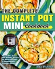 The Complete Instant Pot Mini Cookbook : Affordable, Quick and Healthy Recipes for Your Superfast 3-Quart Models Pressure Cooker - Book