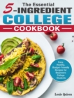 The Essential 5-Ingredient College Cookbook : Easy, Healthy, Budget-Friendly Recipes for Beginners College Students - Book
