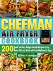 CHEFMAN Air Fryer Cookbook : 200 Quick And Easy Budget-Friendly Recipes to Fry, Bake, Grill, and Roast with Your Chefman Air Fryer - Book