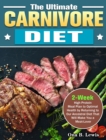 The Ultimate Carnivore Diet : 2-Week High Protein Meal Plan to Optimal Health by Returning to Our Ancestral Diet That Will Make You a Meat-Lover - Book
