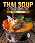 Thai Soup Secret Cookbook : Discover Delicious Thai Soup Secret Recipes that You Can Make at Home - Book
