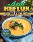 Acid Reflux Diet : How to Lose Weight with a 30-Day Acid Reflux Diet Meal Plan. (Vegan, Fish, and Meat with Gluten-Free Foods Recipes) - Book