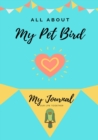 All About My Pet - Bird : My Journal Our Life Together - Book