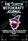 The Junior Witchcraft Journal : A Journal For Young Witches to Create and Write Their Very Own Magical Spells - Book