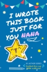I Wrote This Book Just For You Nana! : Full Color, Fill In The Blank Prompted Question Book For Young Authors As A Gift For Nana - Book