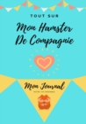 Tout Sur Mon Hamster : Mon Journal Notre Vie Ensemble - Book