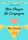 Tout Sur Mon Poisson De Compagnie : Mon Journal Notre Vie Ensemble - Book