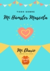 Todo Sobre Mi Hamster Mascota : Mi Diario Nuestra Vida Juntos - Book