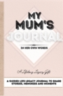 My Mum's Journal : A Guided Life Legacy Journal To Share Stories, Memories and Moments 7 x 10 - Book