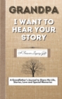 Grandpa, I Want To Hear Your Story : A Fathers Journal To Share His Life, Stories, Love And Special Memories - Book