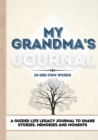 My Grandma's Journal : A Guided Life Legacy Journal To Share Stories, Memories and Moments 7 x 10 - Book