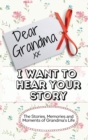 Dear Grandma. I Want To Hear Your Story : The Stories, Memories and Moments of Grandma's Life Memory Journal - Book