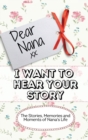 Dear Nana - I Want To Hear Your Story : The Stories, Memories and Moments of Nana's Life - Book