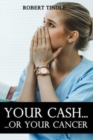 Your Cash or Your Cancer - Book