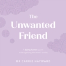 The Unwanted Friend : A Being Human guide to recognising the mind’s stories - Book