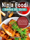The Ninja Foodi Smart XL Grill Cookbook : Popular, Savory and Super Easy Recipes to Impress Your Family, Friends and Guests - Book