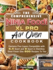 The Comprehensive Ninja Foodi XL Pro Air Oven Cookbook : Contains Five Layers Compatible with 6.5 Quart and 8 Quart in Stainless Steel Finish Give 800 Recipes To You - Book