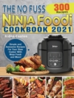 The No Fuss Ninja Foodi Cookbook 2021 : 300 Simple and Awesome Recipes For Your Slow Cooker With Ninja Foodi and More! - Book