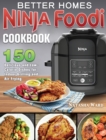 Better Homes Ninja Foodi Cookbook : 150 Delicious and Low- Calorie Dishes for Indoor Grilling and Air Frying - Book