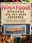 The Official Ninja Foodi Digital Air Fry Oven Cookbook : 80 Recipes for Quick and Easy Make With Your Ninja Foodi Air Fry Oven - Book