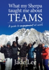 What My Sherpa Taught Me About Teams : A Guide to Engagement at Work - Book