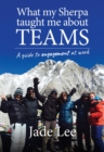 What My Sherpa Taught Me About Teams : A guide to engagement at work - eBook