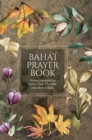 Baha'i Prayer Book (Illustrated) : Prayers revealed by Baha'u'llah, the Bab, and 'Abdu'l-Baha - Book