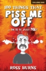 100 Things That Piss Me Off : ... or is it just ME? - Book